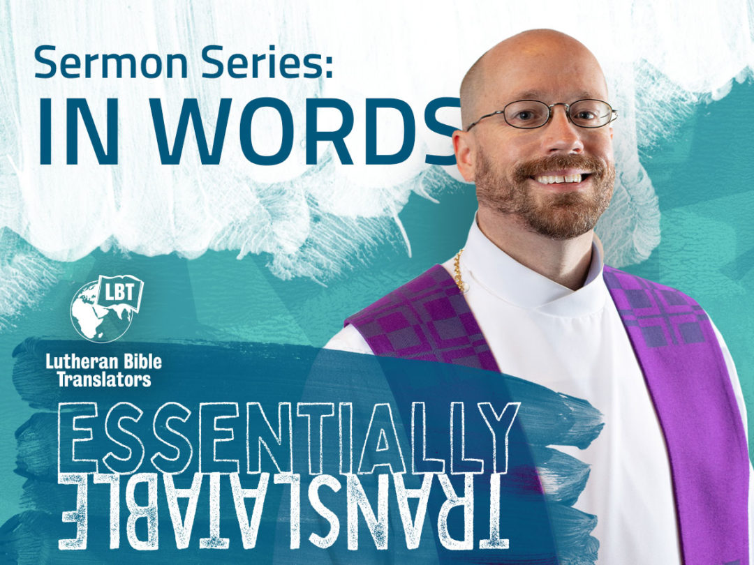 Essentially Translatable: In Words | Sermon Series - Lutheran Bible ...