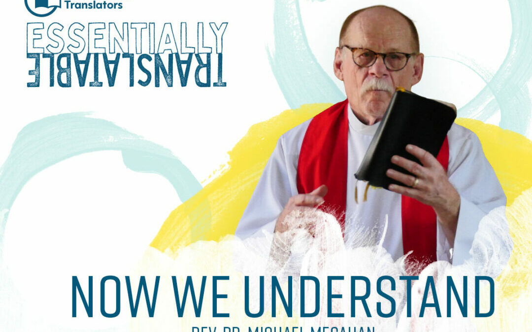 Essentially Translatable: Now We Understand | Rev. Dr. Michael Megahan