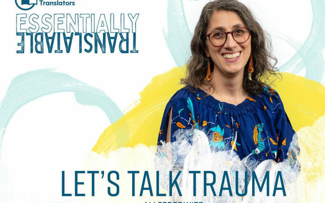 Essentially Translatable: Let’s Talk Trauma | Ali Federwitz