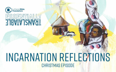 Essentially Translatable: Incarnation Reflections | Christmas with Lutheran Bible Translators